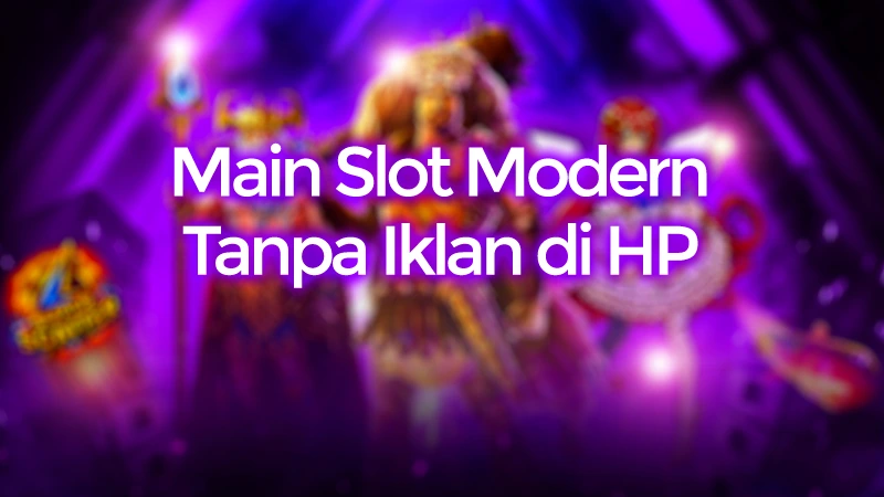 Main Slot Modern Tanpa Iklan Ganggu di HP Kamu