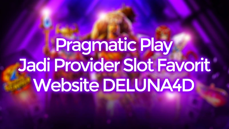 Pragmatic Play: Provider Slot Favorit di Website DELUNA4D